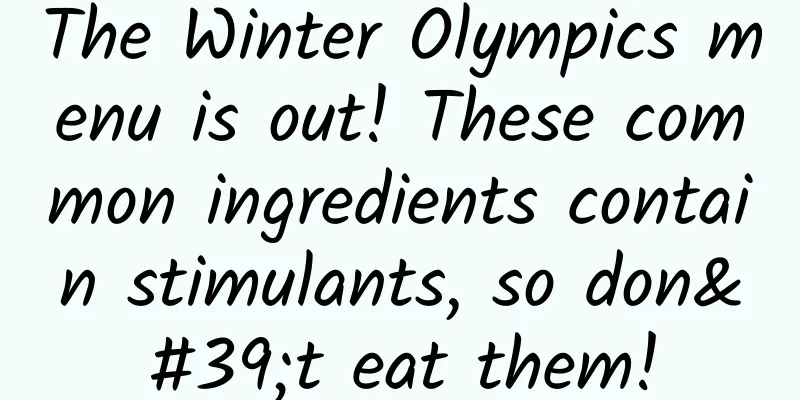 The Winter Olympics menu is out! These common ingredients contain stimulants, so don't eat them!