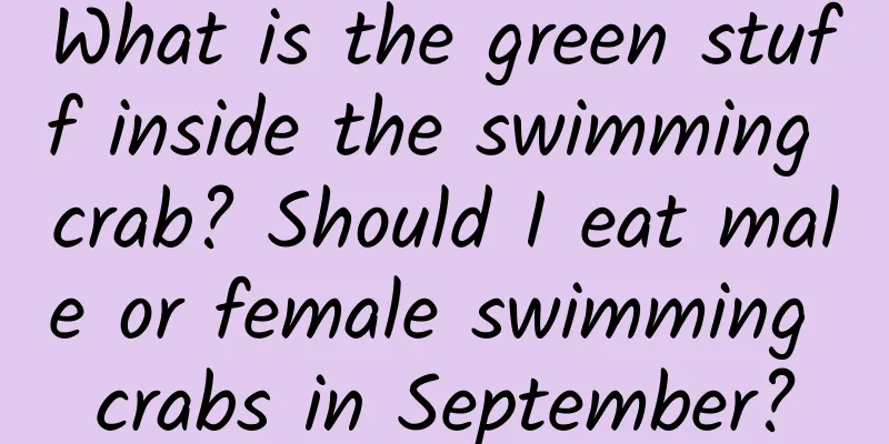 What is the green stuff inside the swimming crab? Should I eat male or female swimming crabs in September?