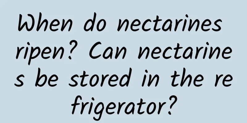 When do nectarines ripen? Can nectarines be stored in the refrigerator?