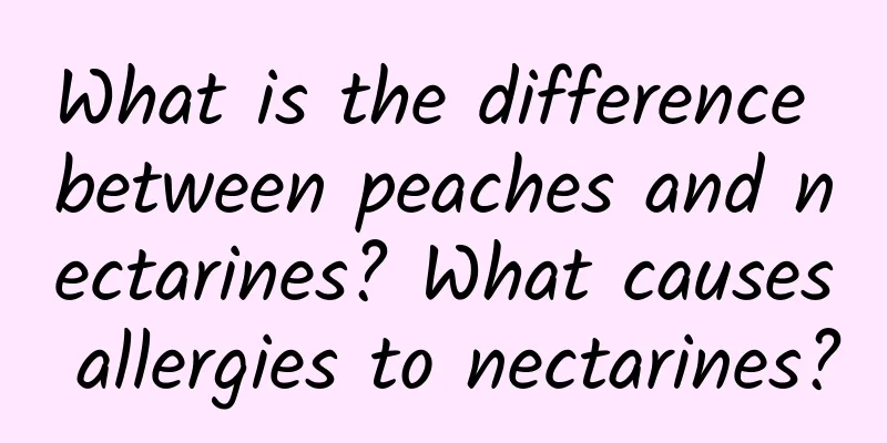 What is the difference between peaches and nectarines? What causes allergies to nectarines?