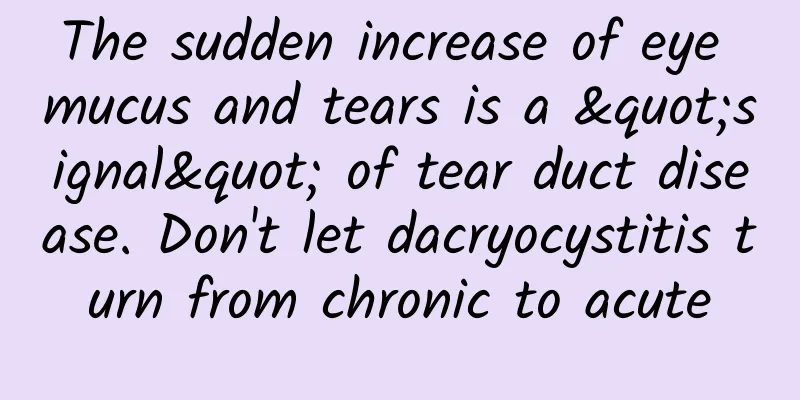 The sudden increase of eye mucus and tears is a "signal" of tear duct disease. Don't let dacryocystitis turn from chronic to acute