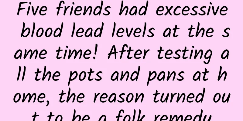 Five friends had excessive blood lead levels at the same time! After testing all the pots and pans at home, the reason turned out to be a folk remedy