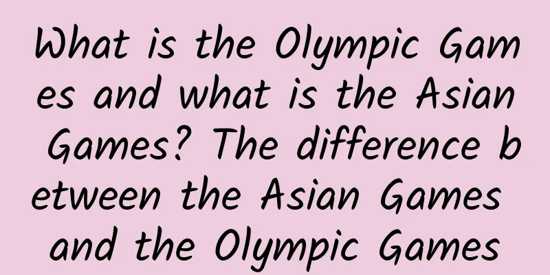 What is the Olympic Games and what is the Asian Games? The difference between the Asian Games and the Olympic Games