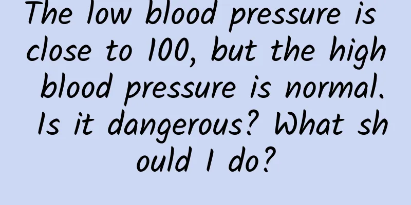 The low blood pressure is close to 100, but the high blood pressure is normal. Is it dangerous? What should I do?