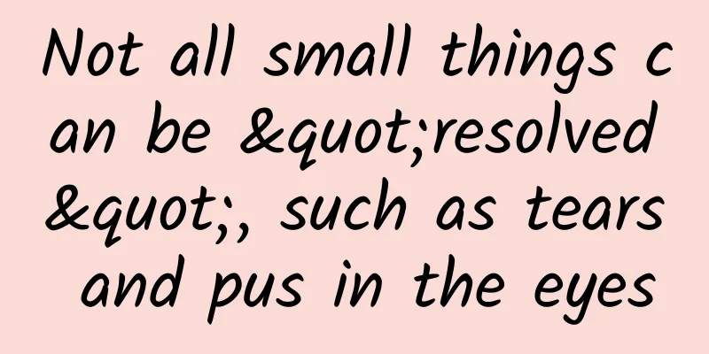 Not all small things can be "resolved", such as tears and pus in the eyes