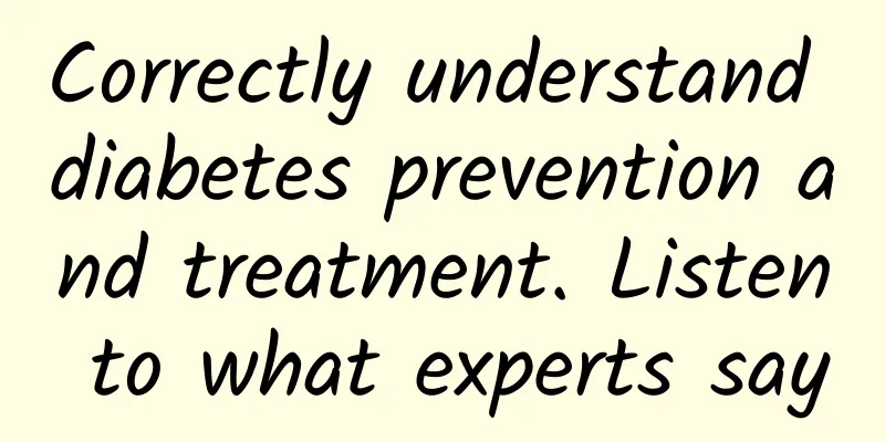 Correctly understand diabetes prevention and treatment. Listen to what experts say