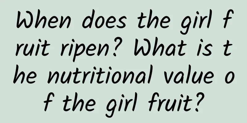 When does the girl fruit ripen? What is the nutritional value of the girl fruit?