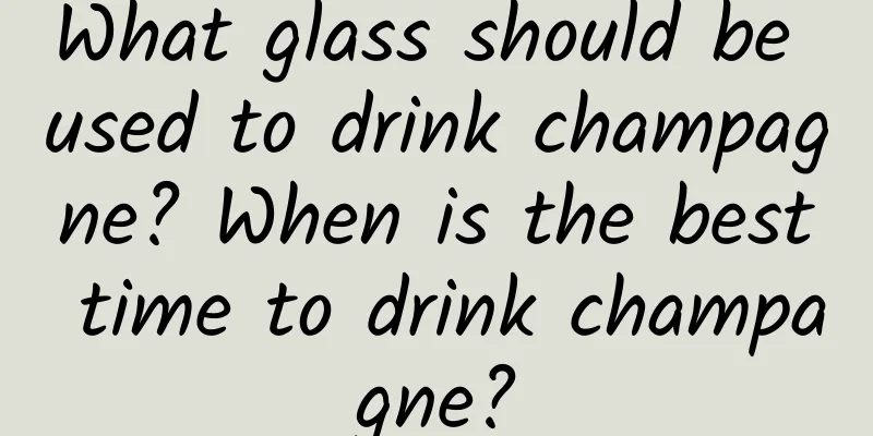 What glass should be used to drink champagne? When is the best time to drink champagne?