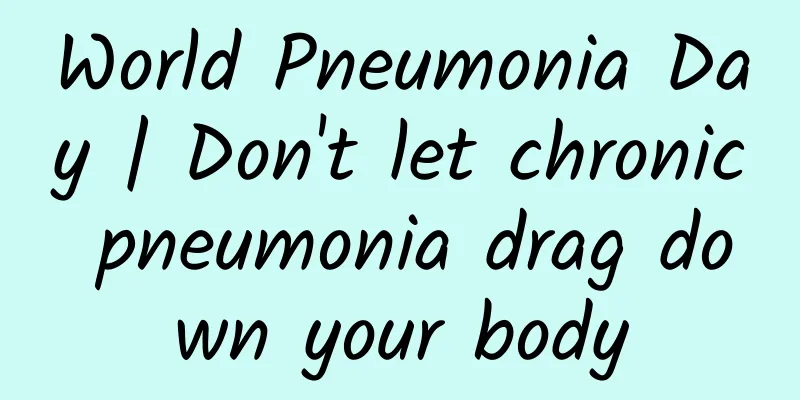 World Pneumonia Day | Don't let chronic pneumonia drag down your body