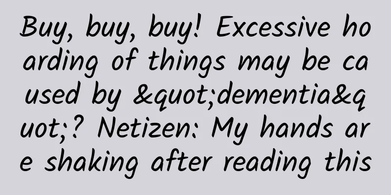 Buy, buy, buy! Excessive hoarding of things may be caused by "dementia"? Netizen: My hands are shaking after reading this