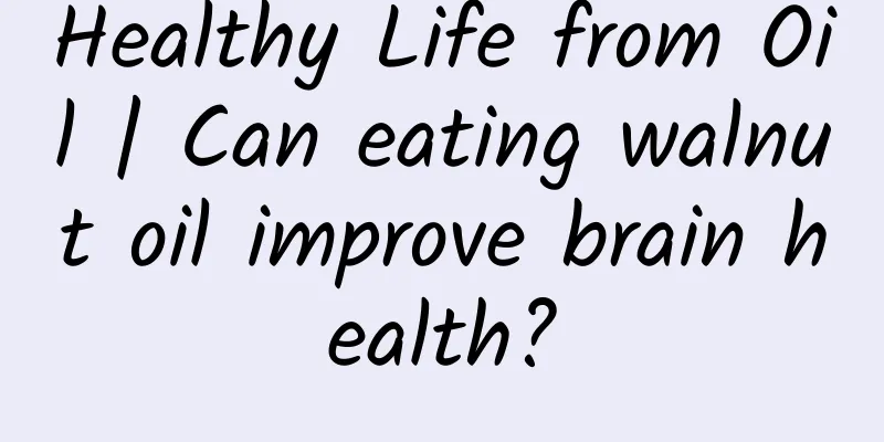 Healthy Life from Oil | Can eating walnut oil improve brain health?