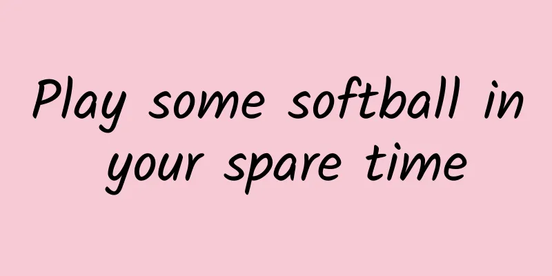 Play some softball in your spare time