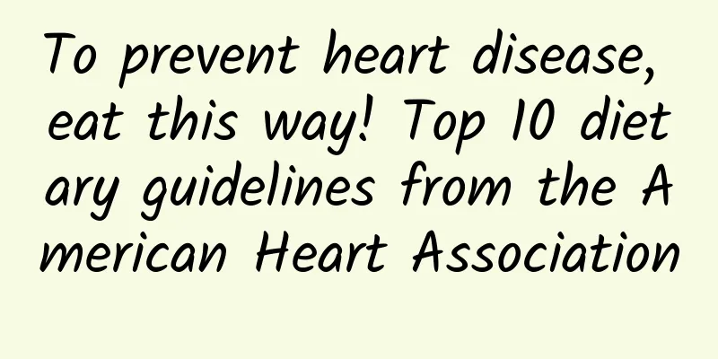 To prevent heart disease, eat this way! Top 10 dietary guidelines from the American Heart Association