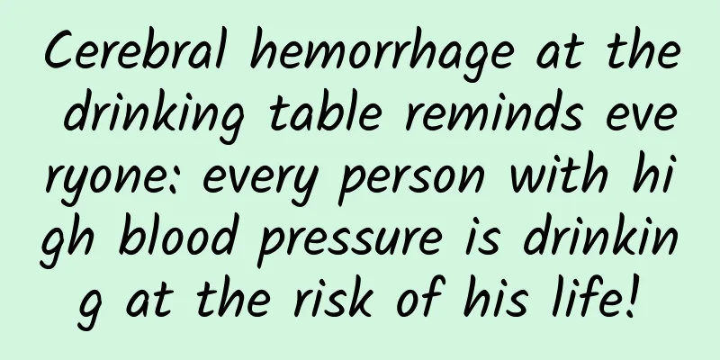 Cerebral hemorrhage at the drinking table reminds everyone: every person with high blood pressure is drinking at the risk of his life!