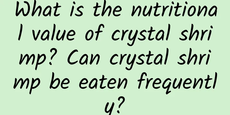 What is the nutritional value of crystal shrimp? Can crystal shrimp be eaten frequently?