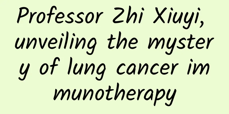 Professor Zhi Xiuyi, unveiling the mystery of lung cancer immunotherapy