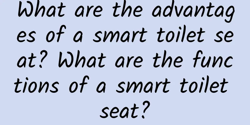 What are the advantages of a smart toilet seat? What are the functions of a smart toilet seat?