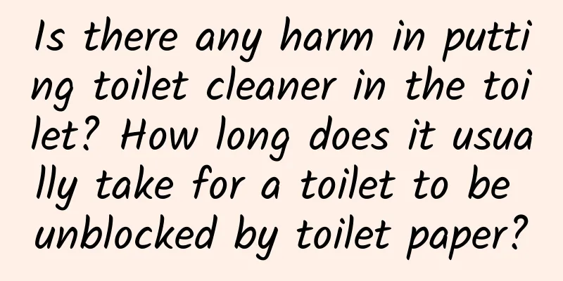 Is there any harm in putting toilet cleaner in the toilet? How long does it usually take for a toilet to be unblocked by toilet paper?
