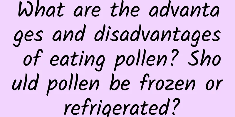 What are the advantages and disadvantages of eating pollen? Should pollen be frozen or refrigerated?