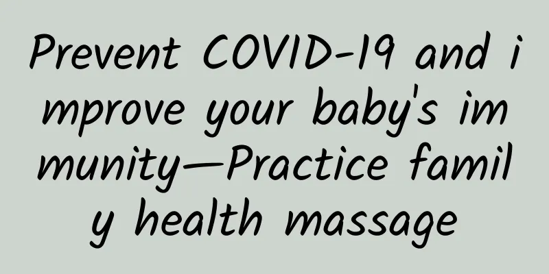 Prevent COVID-19 and improve your baby's immunity—Practice family health massage