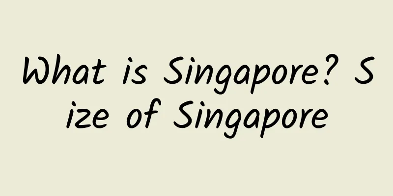 What is Singapore? Size of Singapore