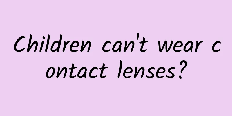 Children can't wear contact lenses?