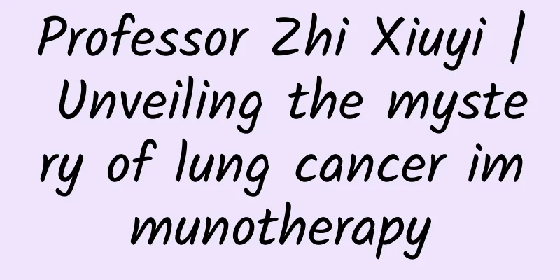 Professor Zhi Xiuyi | Unveiling the mystery of lung cancer immunotherapy