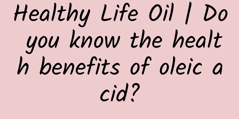 Healthy Life Oil | Do you know the health benefits of oleic acid?