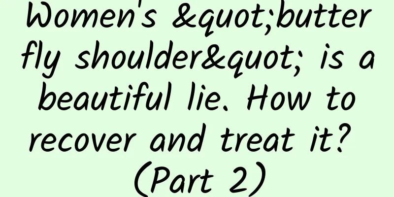 Women's "butterfly shoulder" is a beautiful lie. How to recover and treat it? (Part 2)
