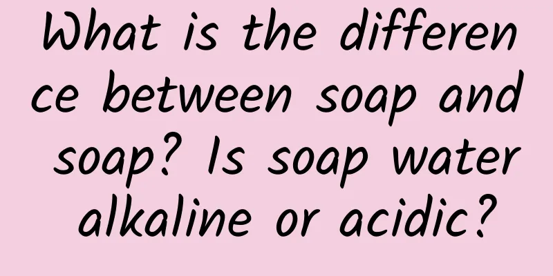 What is the difference between soap and soap? Is soap water alkaline or acidic?