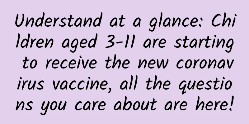 Understand at a glance: Children aged 3-11 are starting to receive the new coronavirus vaccine, all the questions you care about are here!