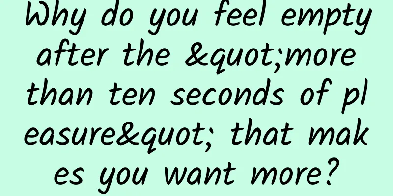 Why do you feel empty after the "more than ten seconds of pleasure" that makes you want more?