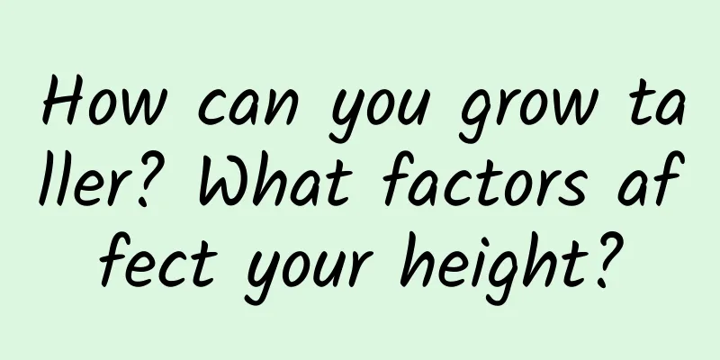 How can you grow taller? What factors affect your height?