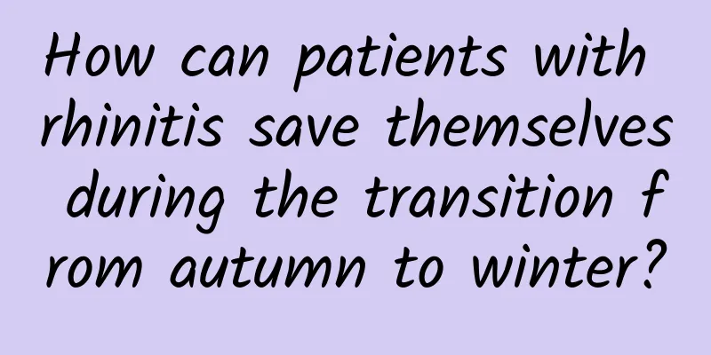How can patients with rhinitis save themselves during the transition from autumn to winter?