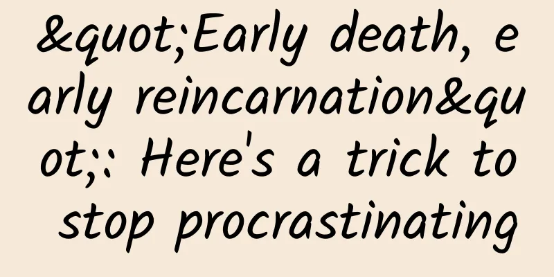 "Early death, early reincarnation": Here's a trick to stop procrastinating
