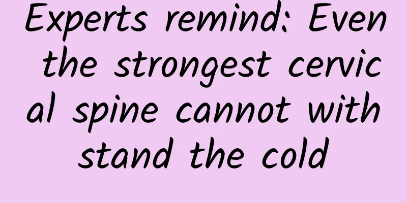 Experts remind: Even the strongest cervical spine cannot withstand the cold
