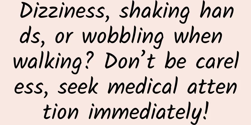 Dizziness, shaking hands, or wobbling when walking? Don’t be careless, seek medical attention immediately!