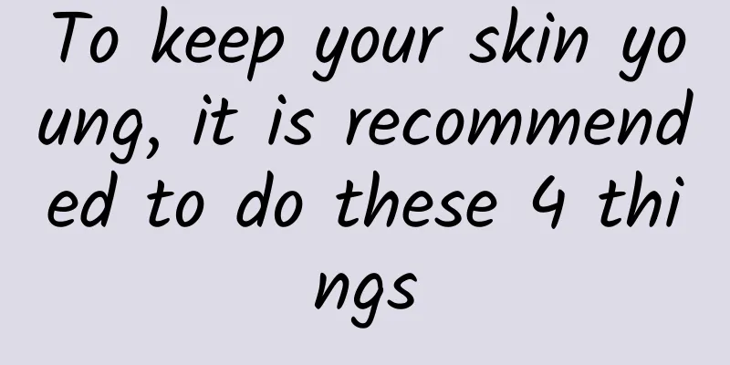 To keep your skin young, it is recommended to do these 4 things