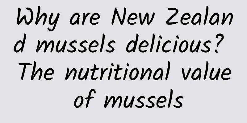 Why are New Zealand mussels delicious? The nutritional value of mussels
