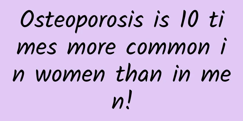 Osteoporosis is 10 times more common in women than in men!