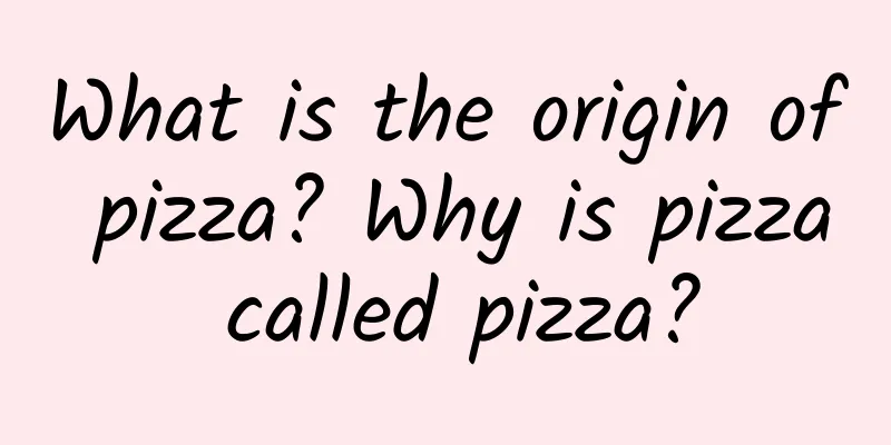 What is the origin of pizza? Why is pizza called pizza?