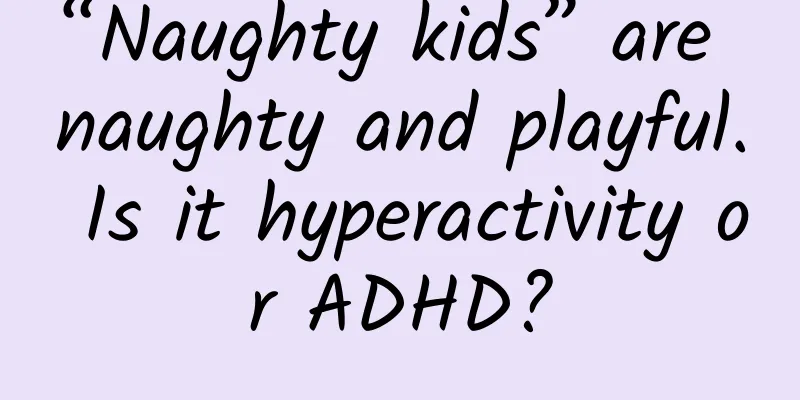 “Naughty kids” are naughty and playful. Is it hyperactivity or ADHD?