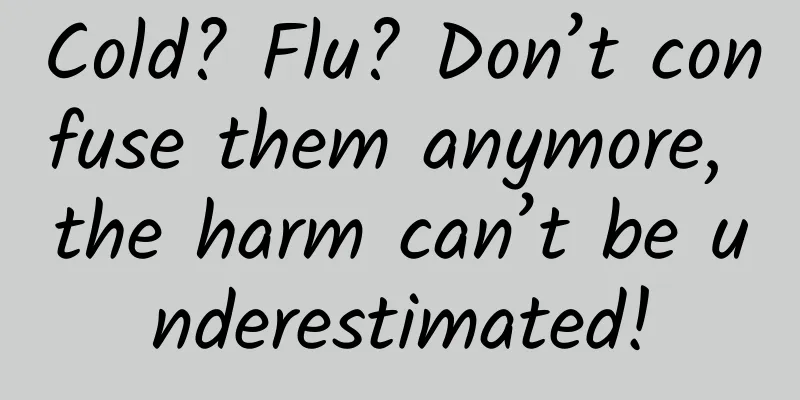 Cold? Flu? Don’t confuse them anymore, the harm can’t be underestimated!