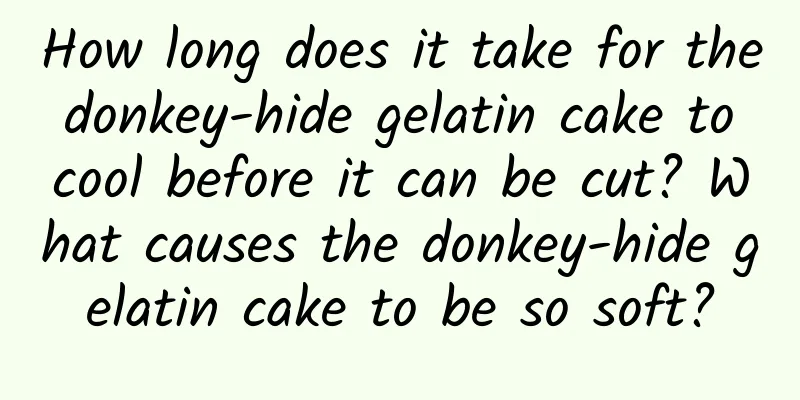 How long does it take for the donkey-hide gelatin cake to cool before it can be cut? What causes the donkey-hide gelatin cake to be so soft?