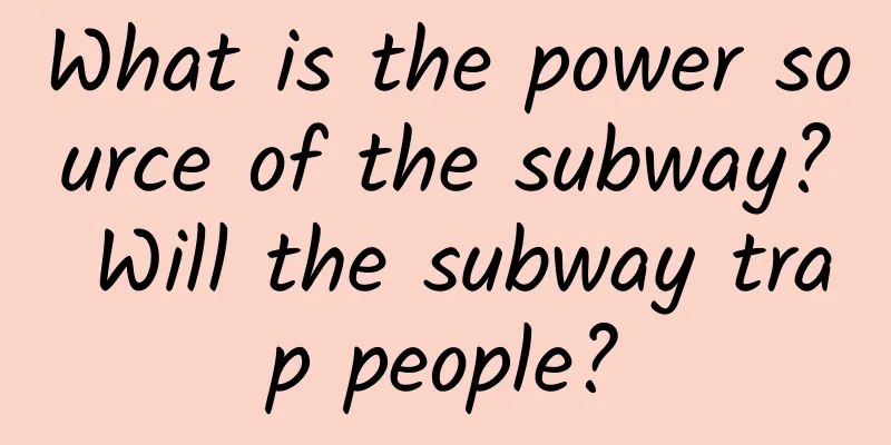 What is the power source of the subway? Will the subway trap people?