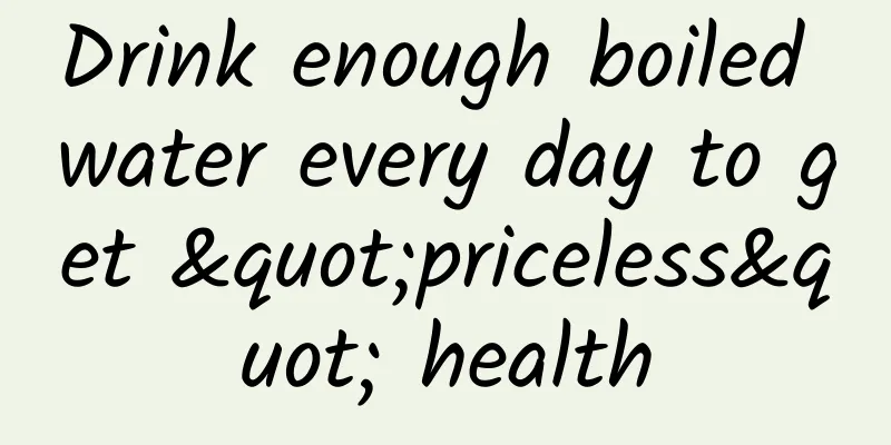 Drink enough boiled water every day to get "priceless" health