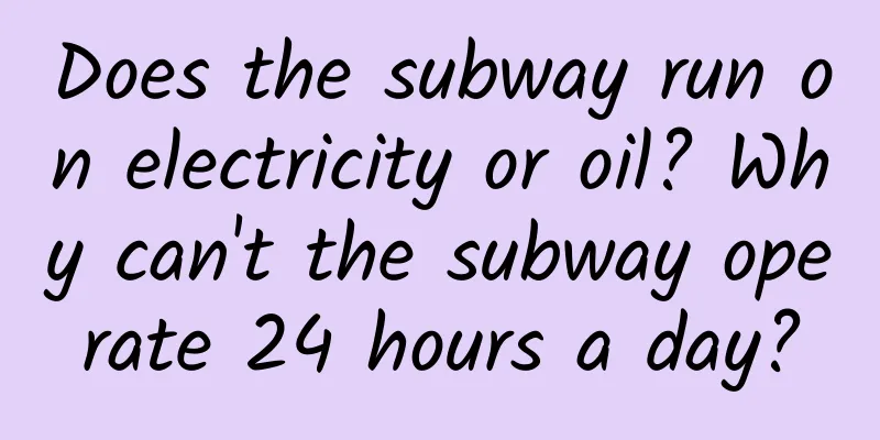 Does the subway run on electricity or oil? Why can't the subway operate 24 hours a day?