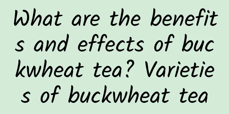 What are the benefits and effects of buckwheat tea? Varieties of buckwheat tea