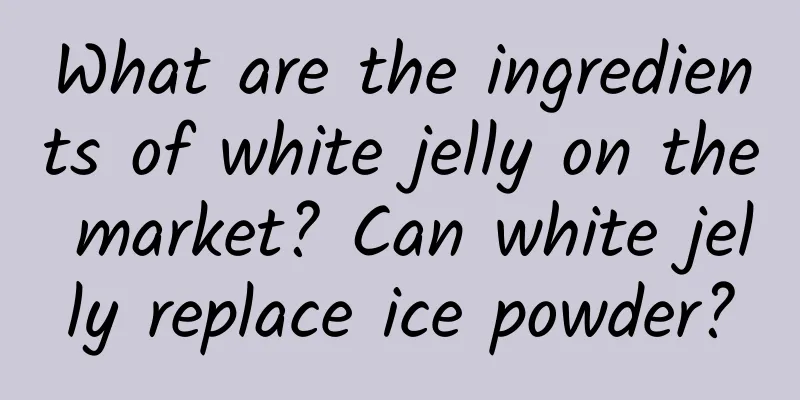 What are the ingredients of white jelly on the market? Can white jelly replace ice powder?