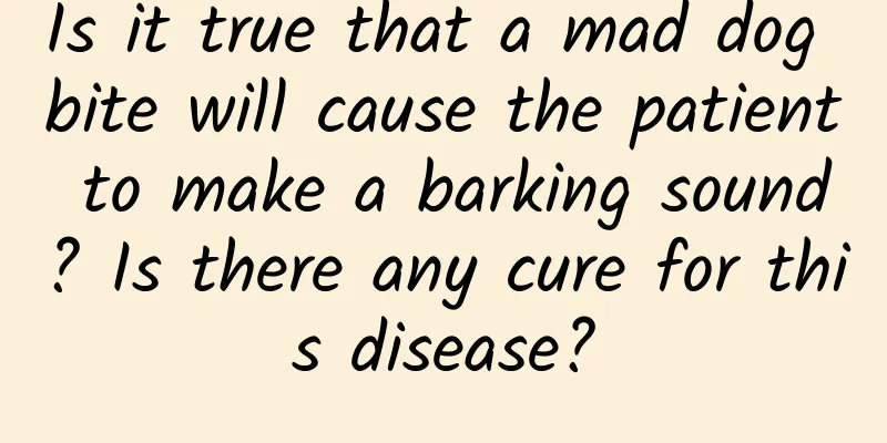 Is it true that a mad dog bite will cause the patient to make a barking sound? Is there any cure for this disease?